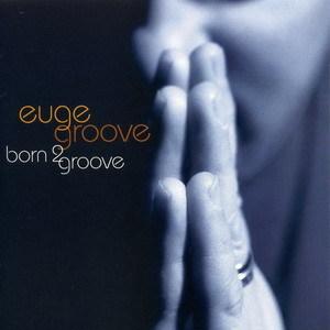 euege groove,born 2 groove