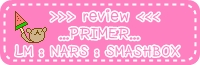 >>>REVIEW<<< PRIMER >>LAURA MERCIER >>NARS>>SMASHBOX