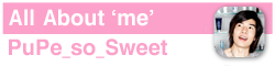 About Pupe_so_Sweet